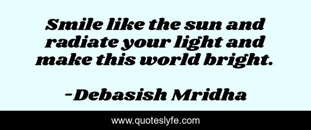 Best Like The Sun Quotes With Images To Share And Download For Free At Quoteslyfe