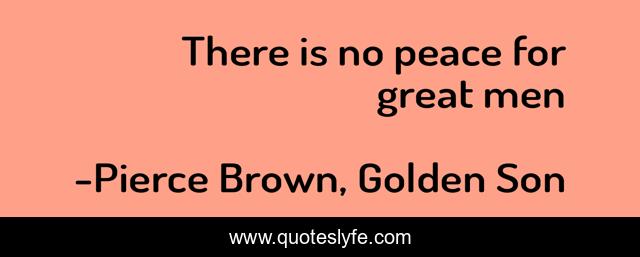 There is no peace for great men