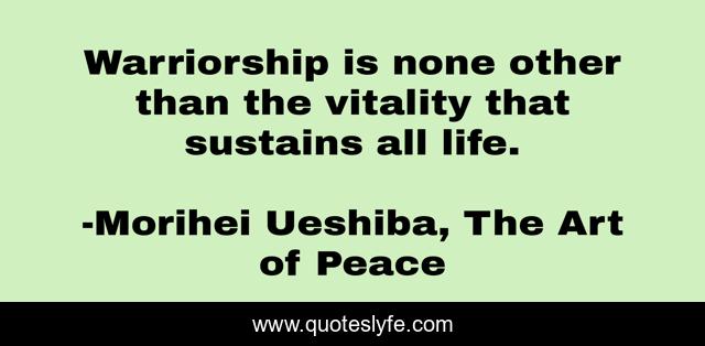 Warriorship is none other than the vitality that sustains all life.