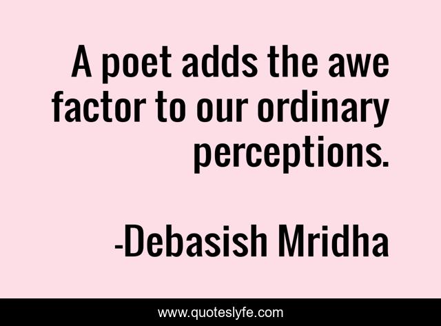 A poet adds the awe factor to our ordinary perceptions.