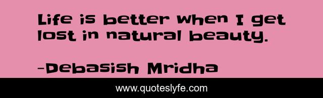 Life is better when I get lost in natural beauty.