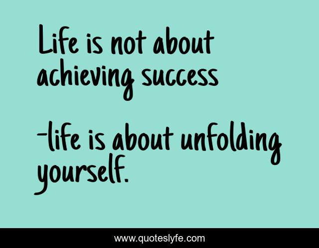 Life is not about achieving success