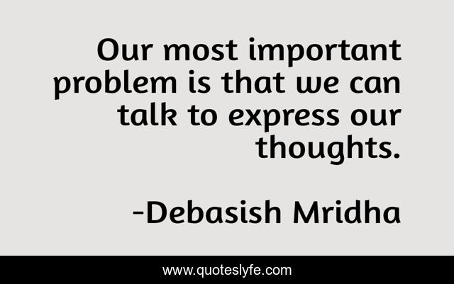 Our most important problem is that we can talk to express our thoughts.