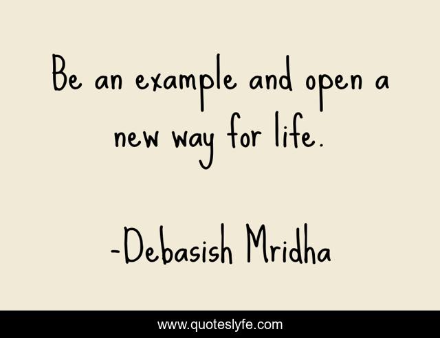 Be an example and open a new way for life.