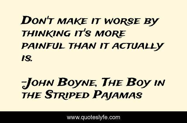 Don't make it worse by thinking it's more painful than it actually is.