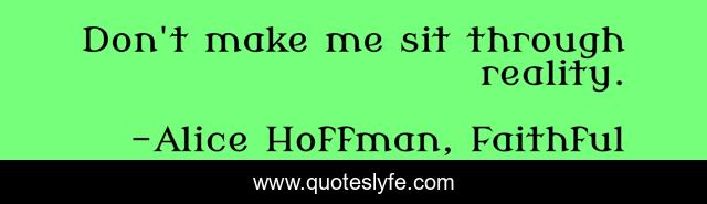 Don't make me sit through reality.