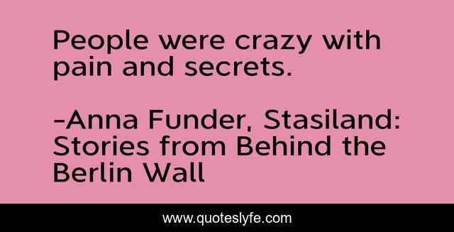 People were crazy with pain and secrets.