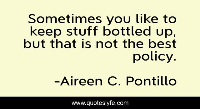 Sometimes you like to keep stuff bottled up, but that is not the best policy.