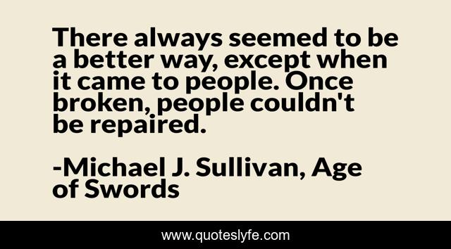 There always seemed to be a better way, except when it came to people. Once broken, people couldn't be repaired.
