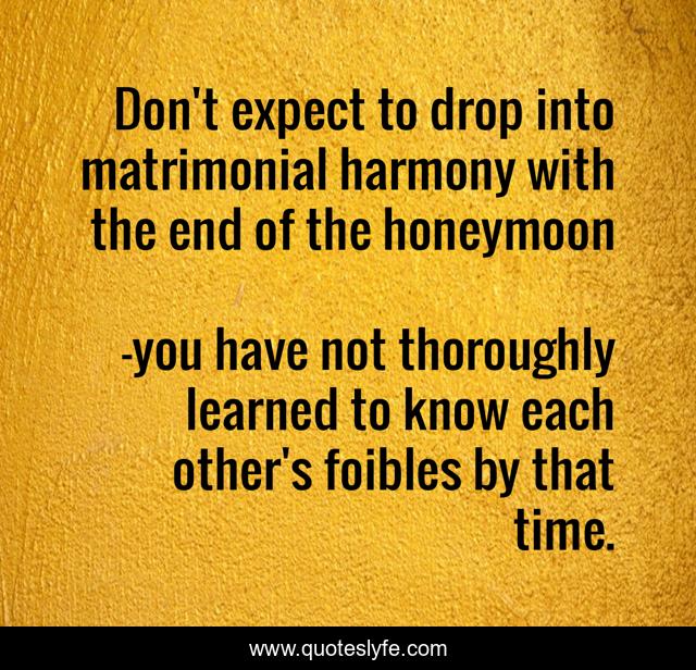 Don't expect to drop into matrimonial harmony with the end of the honeymoon