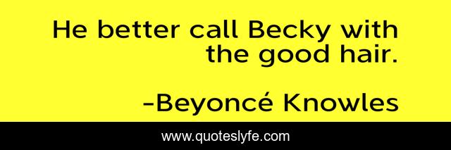 He better call Becky with the good hair.