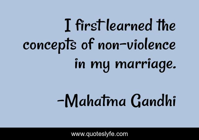 I first learned the concepts of non-violence in my marriage.