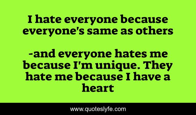 I hate everyone because everyone's same as others