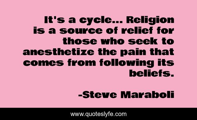 It's a cycle... Religion is a source of relief for those who seek to anesthetize the pain that comes from following its beliefs.