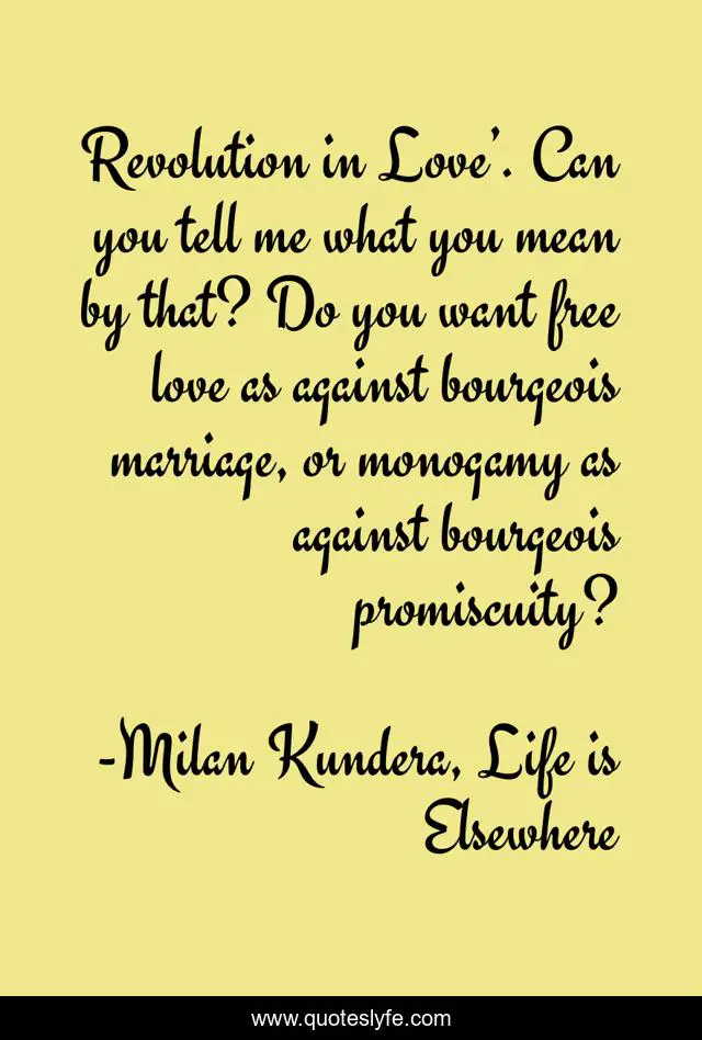 Revolution in Love’. Can you tell me what you mean by that? Do you want free love as against bourgeois marriage, or monogamy as against bourgeois promiscuity?