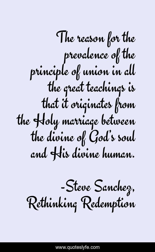 The reason for the prevalence of the principle of union in all the great teachings is that it originates from the Holy marriage between the divine of God’s soul and His divine human.