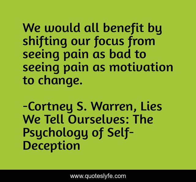 We would all benefit by shifting our focus from seeing pain as bad to seeing pain as motivation to change.