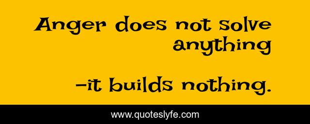 Anger does not solve anything