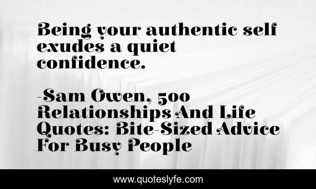 Being your authentic self exudes a quiet confidence.