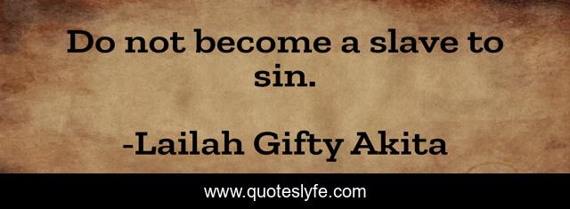 Do not become a slave to sin.