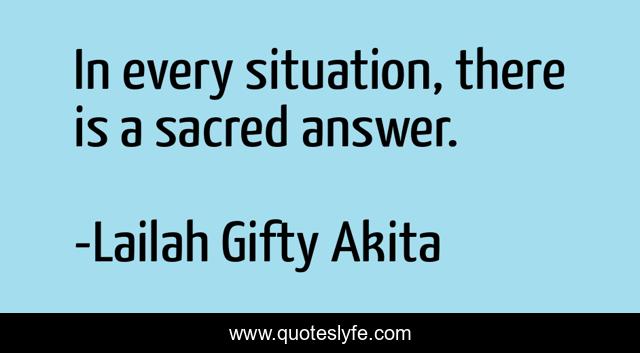 In every situation, there is a sacred answer.