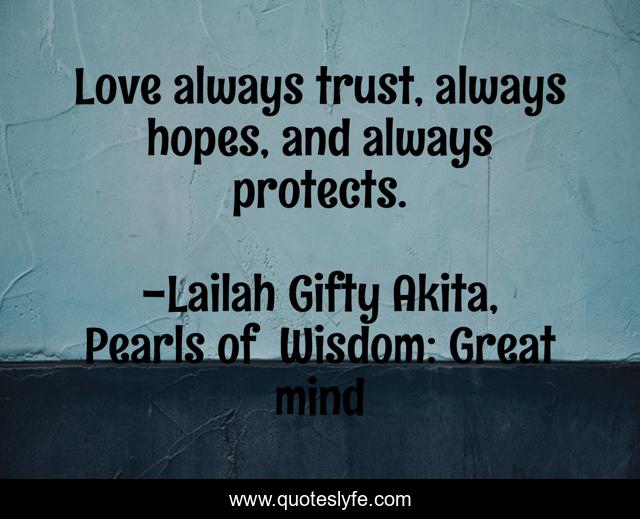 Love always trust, always hopes, and always protects.