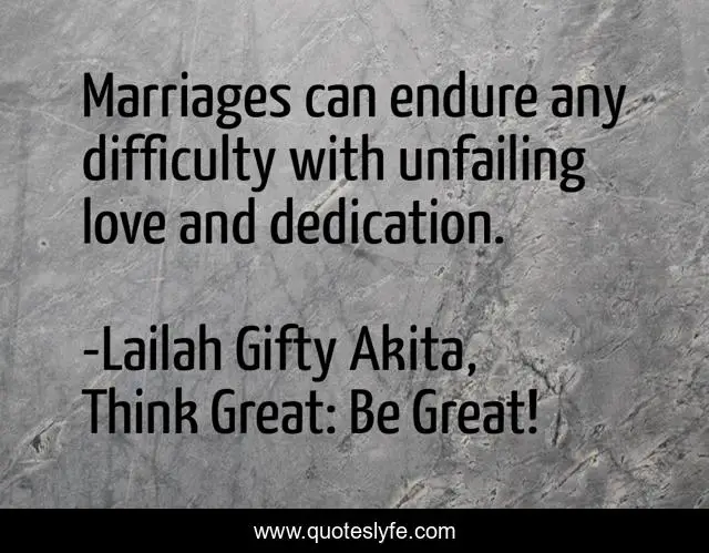 Marriages can endure any difficulty with unfailing love and dedication.