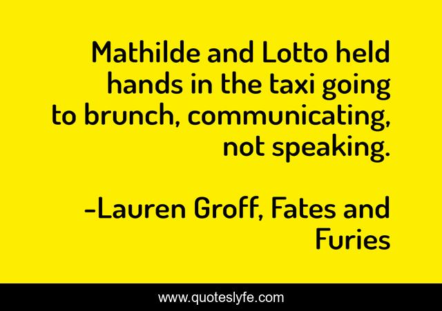 Mathilde and Lotto held hands in the taxi going to brunch, communicating, not speaking.