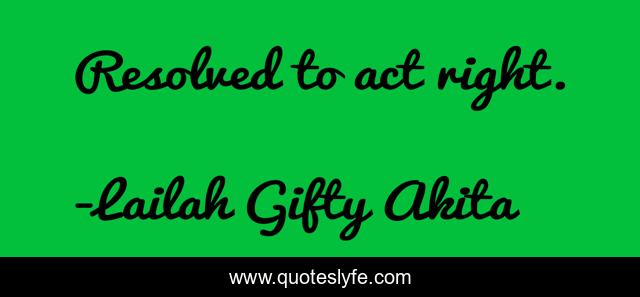 Resolved to act right.