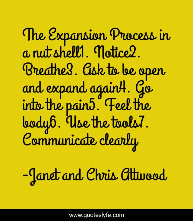 The Expansion Process in a nut shell1. Notice2. Breathe3. Ask to be open and expand again4. Go into the pain5. Feel the body6. Use the tools7. Communicate clearly