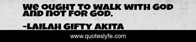 We ought to walk with God and not for God.