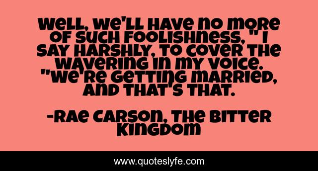 Well, we'll have no more of such foolishness, 