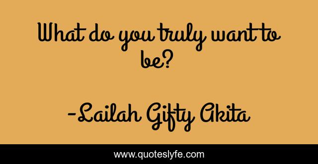 What do you truly want to be?