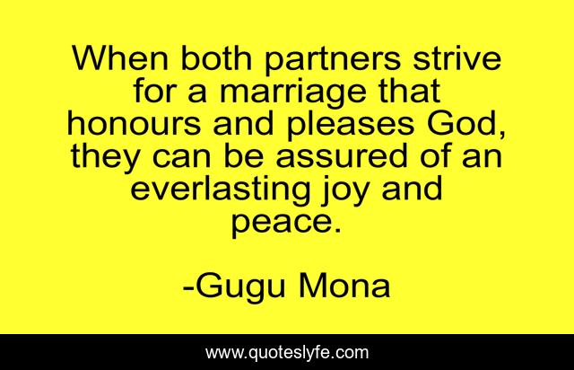 When both partners strive for a marriage that honours and pleases God, they can be assured of an everlasting joy and peace.