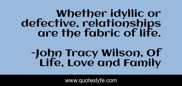 Whether idyllic or defective, relationships are the fabric of life.