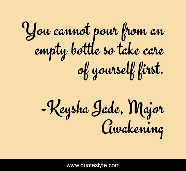 You cannot pour from an empty bottle so take care of yourself first.