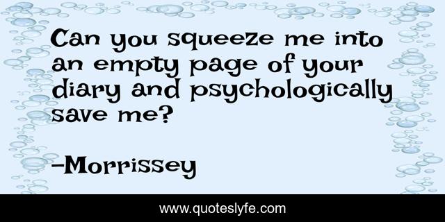 Can you squeeze me into an empty page of your diary and psychologically save me?