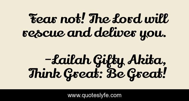Fear not! The Lord will rescue and deliver you.
