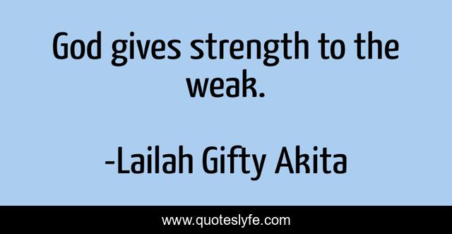 God gives strength to the weak.