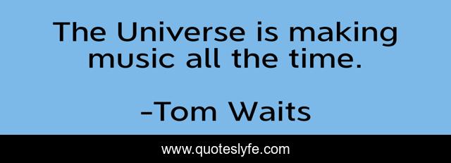 The Universe is making music all the time.