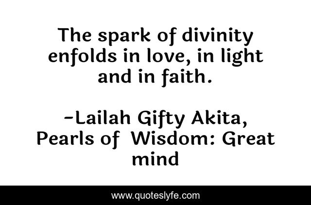 The spark of divinity enfolds in love, in light and in faith.