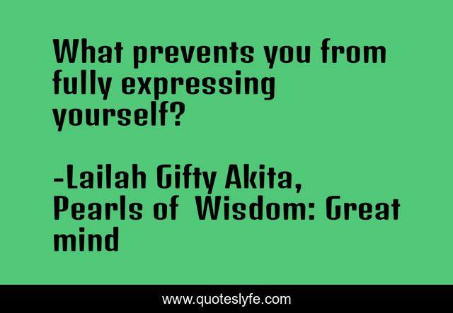 What prevents you from fully expressing yourself?
