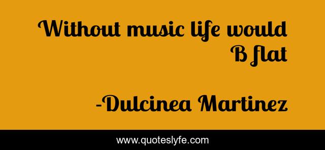 Without music life would B flat