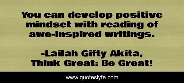 You can develop positive mindset with reading of awe-inspired writings.
