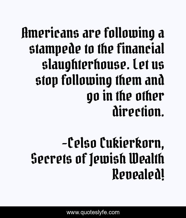Americans are following a stampede to the financial slaughterhouse. Let us stop following them and go in the other direction.