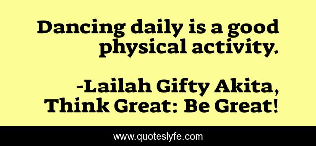 Dancing daily is a good physical activity.