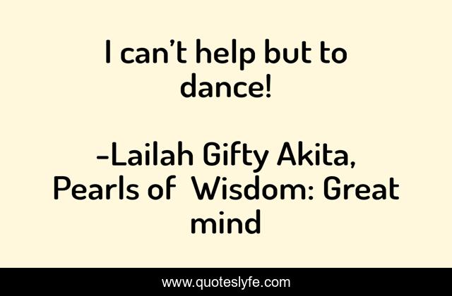 I can’t help but to dance!