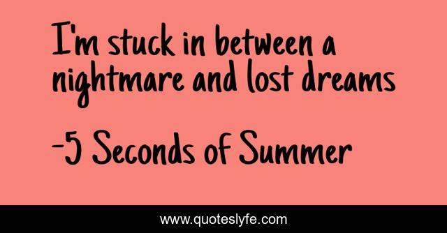 I'm stuck in between a nightmare and lost dreams