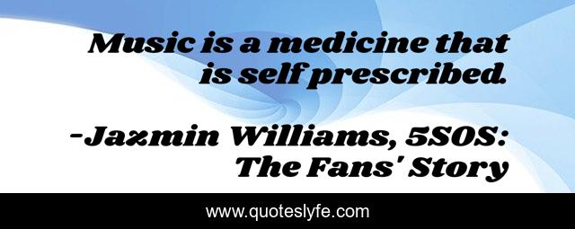 Music is a medicine that is self prescribed.