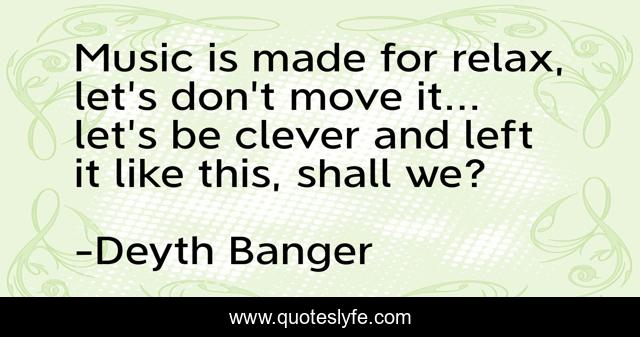 Music is made for relax, let's don't move it... let's be clever and left it like this, shall we?